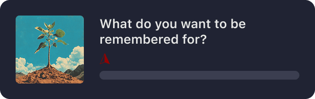 What do you want to be remembered for?